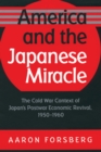 America and the Japanese Miracle : The Cold War Context of Japan's Postwar Economic Revival, 1950-1960 - eBook