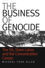 The Business of Genocide : The SS, Slave Labor, and the Concentration Camps - eBook