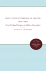 Joint-Stock Enterprise in France, 1807-1867 : From Privileged Company to Modern Corporation - eBook
