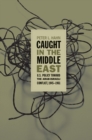 Caught in the Middle East : U.S. Policy toward the Arab-Israeli Conflict, 1945-1961 - eBook