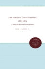 The Virginia Conservatives, 1867-1879 : A Study in Reconstruction Politics - eBook