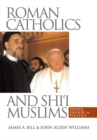 Roman Catholics and Shi'i Muslims : Prayer, Passion, and Politics - eBook