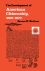 The Development of American Citizenship, 1608-1870 - eBook