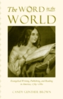 The Word in the World : Evangelical Writing, Publishing, and Reading in America, 1789-1880 - eBook