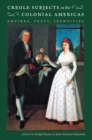 Creole Subjects in the Colonial Americas : Empires, Texts, Identities - eBook