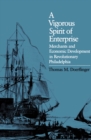A Vigorous Spirit of Enterprise : Merchants and Economic Development in Revolutionary Philadelphia - eBook