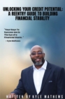 UNLOCKING YOUR CREDIT POTENTIAL : A REENTRY GUIDE TO BUILDING FINANCIAL STABILITY - eBook