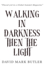 Walking In Darkness Then The Light - eBook