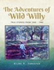 The Adventures of Wild Willy : True Stories from 1940 - 1980 - eBook