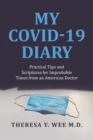 My COVID-19 Diary : Practical Tips and Scriptures for Improbable Times from an American Doctor - eBook