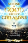 No One Is Good Except God Alone : God's Ultimatum for the Church to Pierce through Darkness, Defeat Evil, Conquer the World - eBook