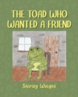 The Toad Who Wanted a Friend - eBook