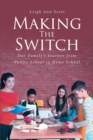 MAKING THE SWITCH : Our Family's Journey from Public School to Home School - eBook