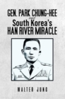 Gen. Park Chung-Hee and South Korea's Han River Miracle - eBook