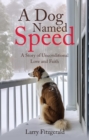 A Dog Named Speed : A Story of Unconditional Love and Faith - eBook