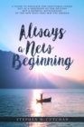 Always a New Beginning : a guide to navigate the inevitable losses not as a shrinking of the options but a hopeful anticipation of the new ways that may yet emerge - eBook
