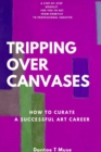Tripping Over Canvases : How To Curate A Successful Art Career - eBook