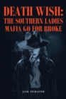 Death Wish: The Southern Ladies Mafia Go for Broke - eBook