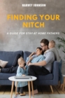 Finding Your Nitch : A Guide for Stay At Home Fathers - eBook