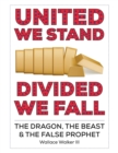 United We Stand Divided We Fall : The Dragon, The Beast & The False Prophet - eBook