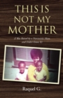 This Is Not My Mother : (I Was Raised by a Narcissistic Mom and Didn't Know It) - eBook