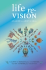 Life Re-Vision : A Journey to Rediscover Your Core, Reinvent Yourself and Renew Your Future - eBook