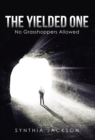 The Yielded One : No Grasshoppers Allowed - eBook