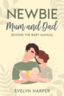 Newbie Mum and Dad : Beyond the Baby Manual - eBook