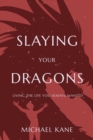 Slaying Your Dragons : Living the Life You Always Wanted! - eBook