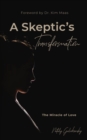 A Skeptic's Transformation : The Miracle of Love - eBook