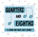 Quarters and Eighths : A Sound and Music Note Primer - eBook