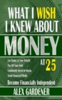 What I Wish I Knew About Money At 25 : Become Financially Independent - eBook