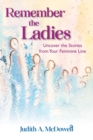Remember the Ladies--Uncover the Stories from Your Feminine Line : Uncover the Stories from Your Feminine Line - eBook
