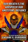 Our Breath is the Whisper of Our Ancestors' Defiance - eBook