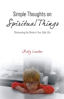 Simple Thoughts on Spiritual Things : Discovering the Divine in Your Daily Life - eBook