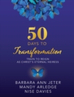 50 Days to Transformation : Train to Reign as Christ's Eternal Heiress - eBook