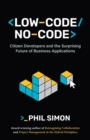 Low-Code/No-Code : Citizen Developers and the Surprising Future of Business Applications - eBook