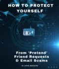 How to Protect Yourself from 'Pretend' Friend Requests & Email Scams - eBook