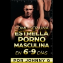 Como Ser Una Estrella Porno Masculina En 6-9 Dias - eAudiobook