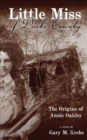 Little Miss of Darke County : The Origins of Annie Oakley - eBook