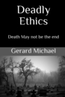 Deadly Ethics : Death May Not Be The End - eBook