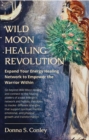 Wild Moon Healing Revolution : Expand Your Energy Healing Network to Empower the Warrior Within - eBook