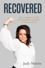 Recovered : How I Transformed My Life from Miserable to Miraculous & How You Can Too - eBook