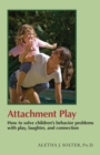 Attachment Play : How to solve children's behavior problems with play, laughter, and connection - eBook