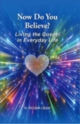 Now Do You Believe? : Living the Gospel in Everyday Life - eBook