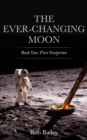 The Ever-Changing Moon: Book One : First Footprints - eBook
