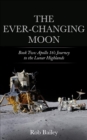 The Ever-Changing Moon: Book Two : Apollo 16's Journey to the Lunar Highlands - eBook