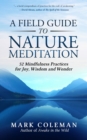 A Field Guide to Nature Meditation : 52 Mindfulness Practices for Joy, Wisdom and Wonder - eBook