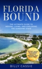 FLORIDA BOUND : The Ultimate Guide to Moving, Living, and Exploring the Sunshine State - eBook