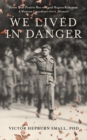 We Lived In Danger:  From True Prairie Boy to Royal Regina Rifleman : A Western Canadian's WWII Memoir - eBook